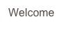 Welcome
